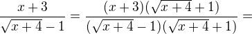 $\frac {x+3}{\sqrt{x+4}-1}=\frac {(x+3)(\sqrt{x+4}+1)}{(\sqrt{x+4}-1)(\sqrt{x+4}+1)}=$