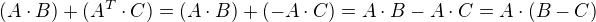 $(A \cdot B)+(A^T \cdot C)=(A \cdot B) + (-A \cdot C) = A \cdot B - A \cdot C = A \cdot (B - C)$