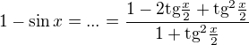 $1-\sin x=...=\frac{1-2\text{tg}\frac{x}{2}+\text{tg}^{2}\frac{x}{2}}{1+\text{tg}^{2}\frac{x}{2}}$