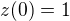 $z(0)=1$