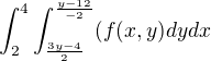 $\int_{2}^{4}\int_{\frac{3y-4}{2}}^{\frac{y-12}{-2}}(f(x,y)dydx$