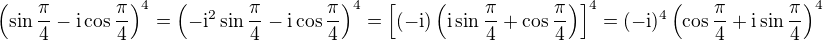 $\left( \sin\frac\pi4-{\rm i}\cos\frac\pi4\right)^4=\left(-{\rm i}^2 \sin\frac\pi4-{\rm i}\cos\frac\pi4\right)^4=\left[(-{\rm i})\left({\rm i} \sin\frac\pi4+\cos\frac\pi4\right) \right]^4= (-{\rm i})^4\left(\cos\frac\pi4 + {\rm i} \sin\frac\pi4 \right)^4$
