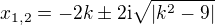 kopírovat do textarea $x_{1,2}=-2k\pm2\text{i}\sqrt{|k^2-9|} $