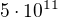$5\cdot 10^{11}$