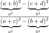 $\frac{\underbrace{(a + b)^{2}}_{a^2}-\underbrace{(c +d)^{2}}_{b^2}}{\underbrace{(a+c)^{2}}_{a^2}-\underbrace{(b + d)^{2}}_{b^2}}$