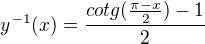 $y^{-1}(x)=\frac{cotg(\frac{\pi-x}{2})-1}{2}$