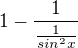 $1-\frac{1}{\frac{1}{sin^2x}}$