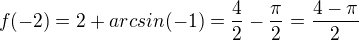 $f(-2)=2+arcsin(-1)=\frac{4}{2}-\frac{\pi }{2}=\frac{4-\pi }{2}$