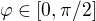 $\varphi\in[0,\pi/2]$
