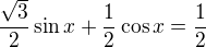 $\frac{\sqrt3}2\sin x +\frac12\cos x=\frac12$