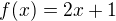 $f(x)=2x+1$