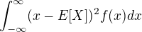 $\int_{-\infty}^{\infty}(x-E[X])^2f(x)dx$