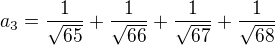 $a_3=\frac{1}{\sqrt{65}}+\frac{1}{\sqrt{66}}+\frac{1}{\sqrt{67}}+\frac{1}{\sqrt{68}}$