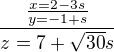 $\frac{\frac{x=2-3s}{y=-1+s}}{z=7+\sqrt{30}s}$