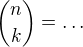${n\choose k}=\ldots$