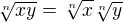 $\sqrt[n]{xy}=\sqrt[n]{x}\sqrt[n]{y}$