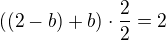 $((2-b)+b)\cdot \frac{2}{2}=2$