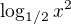 $\log_{1/2}x^{2}$