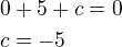 $0+5+c=0\nlc=-5$