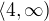 $\langle4,\infty )$