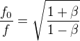 $\frac{f_0}f=\sqrt{\frac{1+\beta}{1-\beta}}$