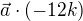 $\vec{a}\cdot (-12k)$