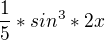 $\frac{1}{5}*sin^3 *2x$