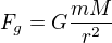 $F_g = G \frac{m M}{r^2}$