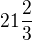 $21 \frac{2}{3}$