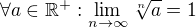 $\forall a\in \mathbb{R}^+:\lim_{n\to\infty }\sqrt[n]{a}=1$