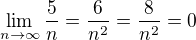 $\lim_{n\to \infty} \frac{5}{n} =\frac{6}{n^2} =\frac{8}{n^2} = 0$
