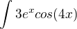 $\int 3e^xcos(4x)$