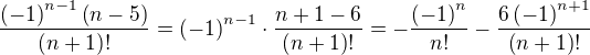 $\frac{\(-1\)^{n-1}\(n-5\)}{\(n+1\)!}=\(-1\)^{n-1}\cdot\frac{n+1-6}{\(n+1\)!}=-\frac{\(-1\)^{n}}{n!}-\frac{6\(-1\)^{n+1}}{\(n+1\)!}$