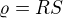 $\varrho={RS}$