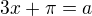 $3x+\pi =a$