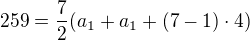 $259=\frac{7}{2}(a_{1}+a_{1}+(7-1)\cdot 4)$