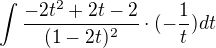 $\int\frac{-2t^2+2t-2}{(1-2t)^2} \cdot (-\frac{1}{t})dt$