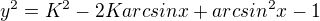 $y^{2}=K^{2}-2Karcsinx+arcsin^{2}x-1$
