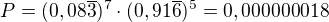 $P=(0,08\overline{3})^7\cdot (0,91\overline{6})^5=0,000000018$