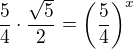 $\frac 54 \cdot \frac {\sqrt 5}{2}=\(\frac 54\)^x$
