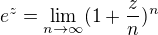 $e^z=\lim_{n \to \infty} (1+\frac{z}{n})^{n}$