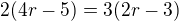 $2(4r-5)=3(2r-3)$