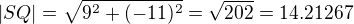 $|SQ|=\sqrt{9^2 + (-11)^2} = \sqrt{202} = 14.21267 $