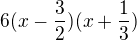 $6(x-\frac32)(x+\frac13)$