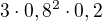 $3\cdot 0,8^2\cdot 0,2$