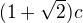 $(1+\sqrt 2)c$