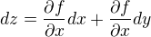 $dz = \frac{\partial f}{\partial x}dx+\frac{\partial f}{\partial x}dy$