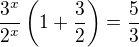 $\frac{3^{x}}{2^{x}}\(1+\frac{3}{2}\)=\frac{5}{3}$