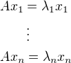 $Ax_1=\lambda_1 x_1\nl\qquad\vdots\nlAx_n=\lambda_nx_n$