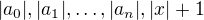 $|a_{0}|, |a_{1}|, \ldots , |a_{n}|, |x|+1$